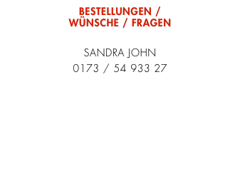 BESTELLUNGEN /
WÜNSCHE / FRAGEN

SANDRA JOHN
0173 / 54 933 27
HALLO@WOLKESIEBEN.EU
WWW.WOLKESIEBEN.EU